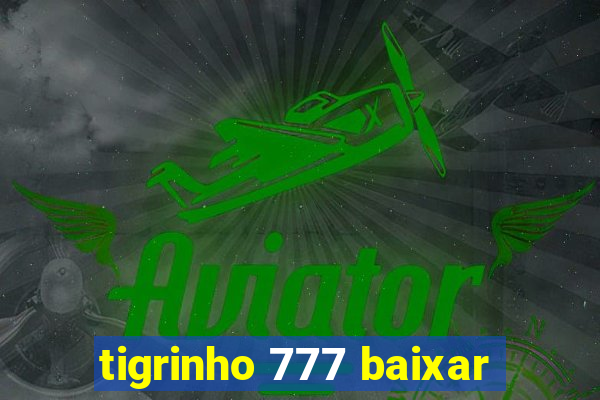 tigrinho 777 baixar